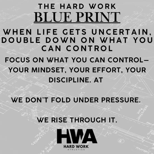WHEN LIFE GETS UNCERTAIN, DOUBLE DOWN ON WHAT YOU CAN CONTROL