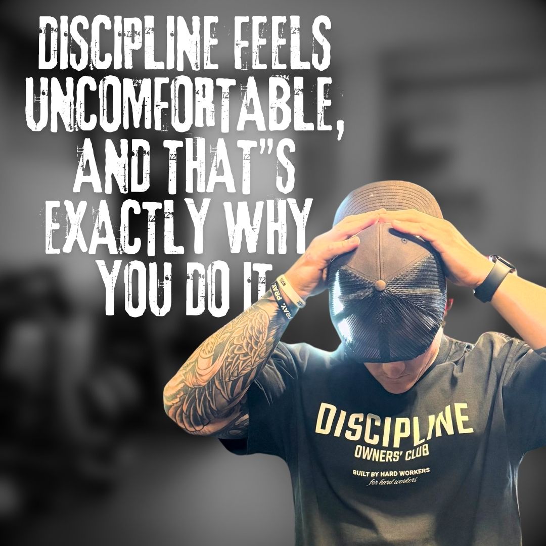 DISCIPLINE FEELS UNCOMFORTABLE: AND THAT"S EXACTLY WHY YOU DO IT