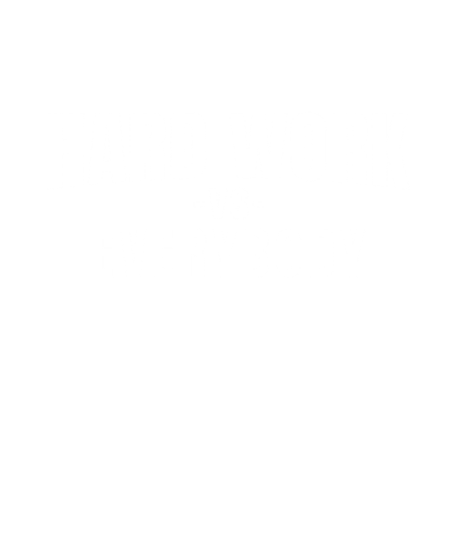 HARD WORK VS. EVERYBODY - Hard Work Athletics