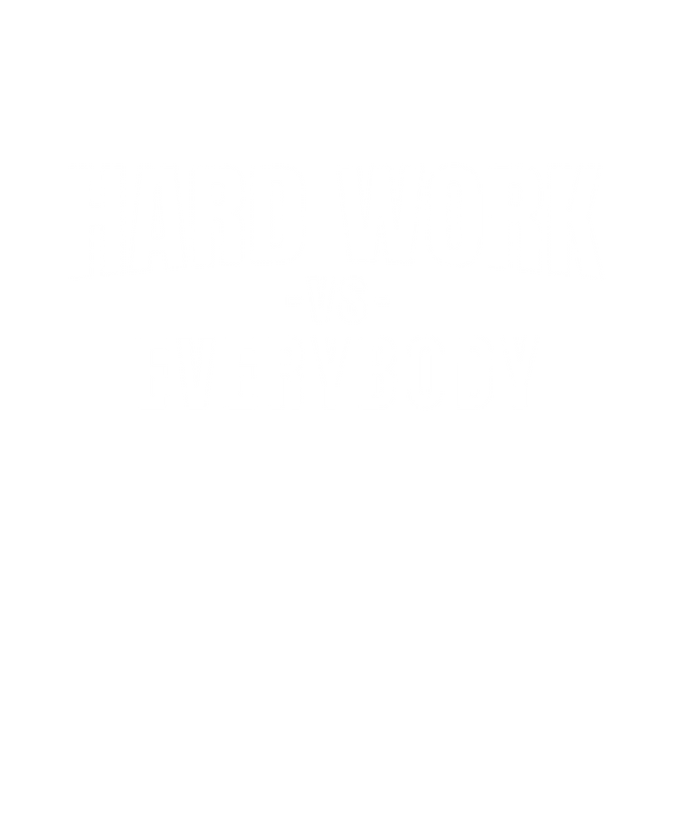 HARD WORK VS. EVERYBODY - Hard Work Athletics